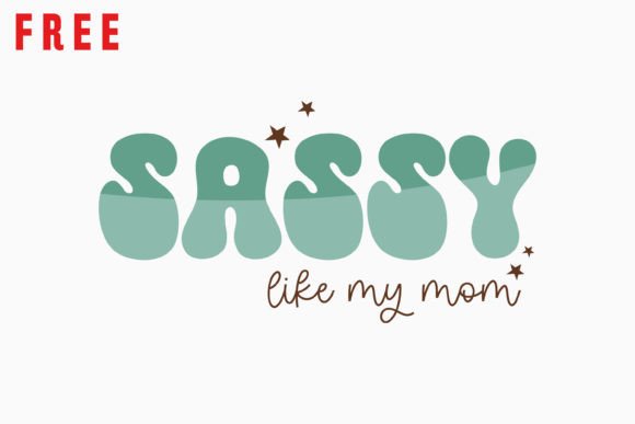 Free Sassy Like My Mom