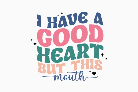 I Have a Good Heart but This Mouth Retro