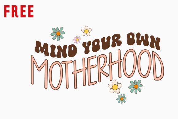 Mind Your Own Motherhood Free