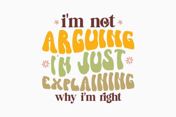 Retro I m Not Arguing I m Just Explainin